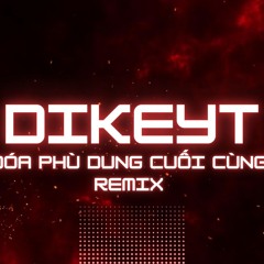 ĐÓA PHÙ DUNG CUỐI CÙNG - ĐỨC PHÚC | REMIX DIKEYT