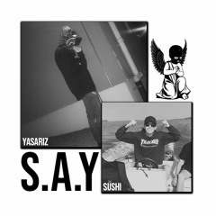 "S.A.Y" prod. Sushi x YASARIZ