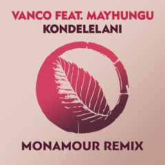 Vanco Feat. Mavhungu - Kondelelani (Monamour Remix) BUY = FREE