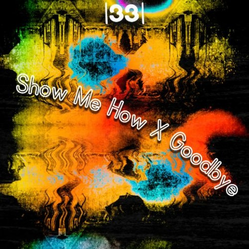 |33| Ellis - Show Me How X SIIK & Kocmo - Goodbye