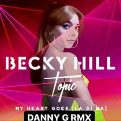 Becky Hill & Topic - My Heart Goes (La Di Da) (DANNY G RMX)
