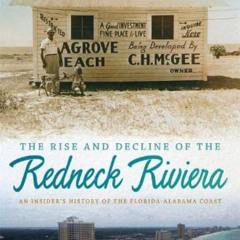 [View] EBOOK 💙 The Rise and Decline of the Redneck Riviera: An Insider's History of