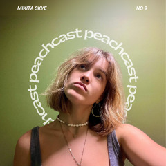 Peachcast 9: Mikita Skye