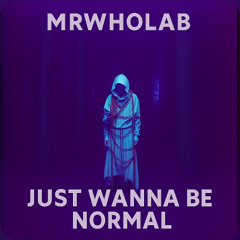 Just Wanna Be Normal