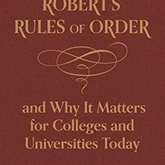 Read EBOOK Robert?s Rules of Order, and Why It Matters for Colleges and Universities Today