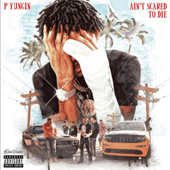 P Yungin - Aint Scared To Die