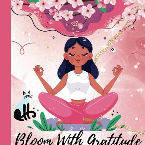 PDF Bloom With Gratitude:: A Journal for Girls to Cultivate Mindfulness and Empo