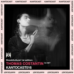 Kantocast 016 - Shock Kulturel 1st Edition: Thomas Costantin - DJ Set