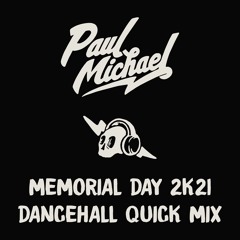 PAUL MICHAEL - MEMORIAL WEEKEND 2K21 DANCEHALL QUICK MIX