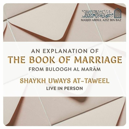 An Explanation of the Book of Marriage - from Buloogh Al Marām - Shaykh Uways at-Taweel  - Lesson 1