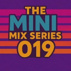 THE MINI MIX SERIES // 019