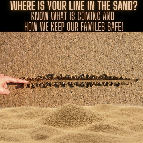 Where is YOUR Line in the Sand? Will You Fight to Protect Your Children and Grandchildren?