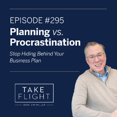 ✈️ Take Flight Weekly Episode #295: Planning vs. Procrastination – How Real Estate Advisors Turn Business Plans Into Action