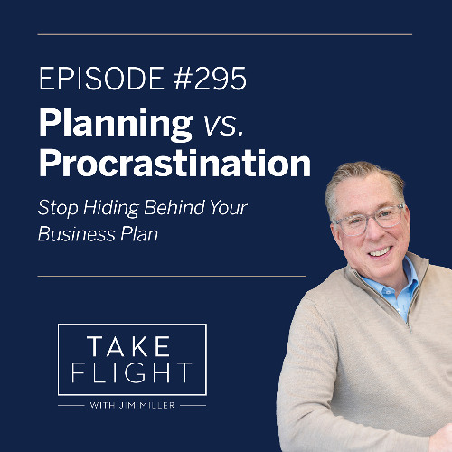 ✈️ Take Flight Weekly Episode #295: Planning vs. Procrastination – How Real Estate Advisors Turn Business Plans Into Action