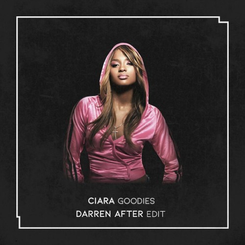 Goodies (Darren After Edit) - Ciara