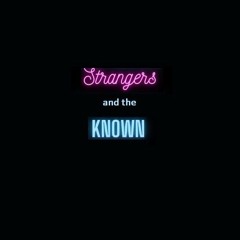 STRANGERS AND THE KNOWN: "I'm Fine"