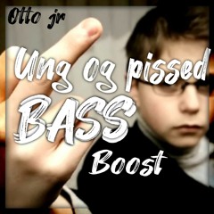 Otto Junior - Ung Og Pissed - Bass Boost