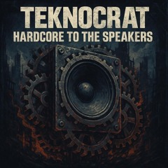 Teknocrat - Hardcore To The Speakers [TKC RECS]