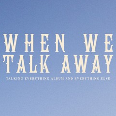 WHEN WE TALK AWAY - EPISODE #PILOT