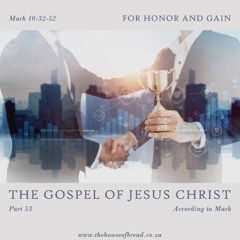 Voice Note for 20250124 - TheGospelofJesusChrist-Part 53-Mark10-ForHonorandGain