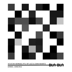 Daniel Sanchez - Scucha - Dan Baartz Remix [Bla Bla 120]