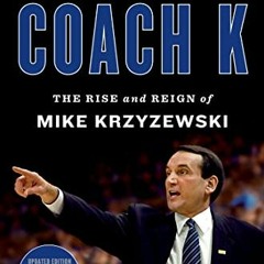 [VIEW] [EPUB KINDLE PDF EBOOK] Coach K: The Rise and Reign of Mike Krzyzewski by  Ian O'Connor ✉�