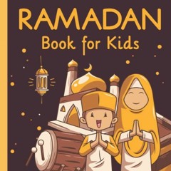 Access [EPUB KINDLE PDF EBOOK] Ramadan Book for Kids: Islamic Story Book with Child-Friendly Graphic