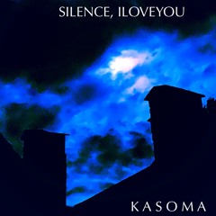 SILENCE, I LOVE YOU