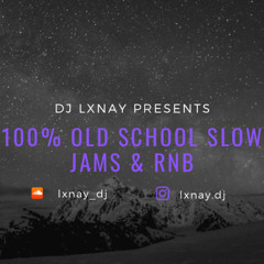 100% Old School Slow Jams & RnB | DJ LXNAY