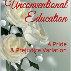 DOWNLOAD PDF 💝 An Unconventional Education: A Pride & Prejudice Variation by  Sydney