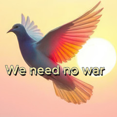 We need no war