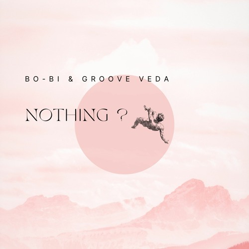 Stream Nothing ? Ft. Groove Veda (Radio Edit) by Bo-Bi | Listen online for  free on SoundCloud