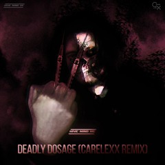Deadly Dosage (CareLexX Remix)