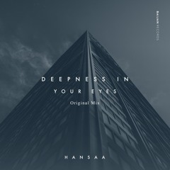 H A N S A A - Deepness In Your Eyes