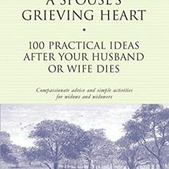 Access [KINDLE PDF EBOOK EPUB] Healing a Spouse's Grieving Heart: 100 Practical Ideas