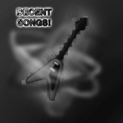 Decent Songs!