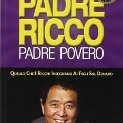 [Full Book] Padre ricco padre povero. Quello che i ricchi insegnano ai figli sul denaro Written