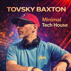 TOVSKY BAXTON DJ SET     Minimal  •  Micro  •  Tech house