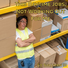 This Daytime Jobs Not Working Out For Me
