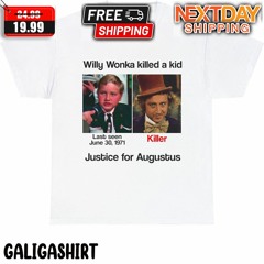 Willy Wonka Killed A Kid Justice For Augustus Shirt