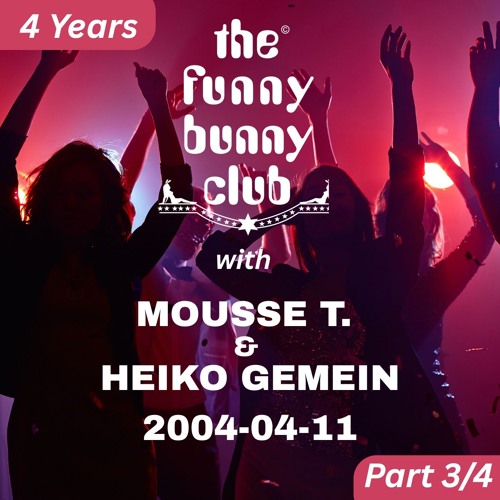03 --  2004-04-11 - 4 Years "The Funny Bunny Club" with Mousse T & Heiko Gemein - PT 3_4