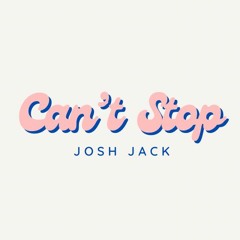 Josh Jack- Can't Stop