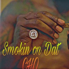 Smokin on dat cho