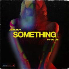 Jamie Roy & Jay De Lys - Something (Radio Edit)Ultra