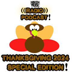MAKEN NOISE ((RADIO)) PODCAST! ((THANKSGIVING 2024 SPECIAL EDITION!))