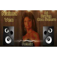 Naima Ven Remix Dj Bryan Con Salero
