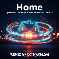 "Home" (Edward Sharpe & The Magnetic Zeros) - REMIX by DJ Dyablow
