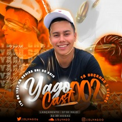 YAGOCAST 002 [TÁ COÇANDO É VERME] DJ YAGO 130 E 170 BPM