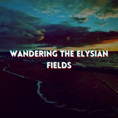 Wandering the Elysian Fields - Episode 1