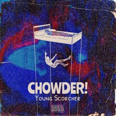 CHOWDER! [Prod. Sidequest & Skittless2k]